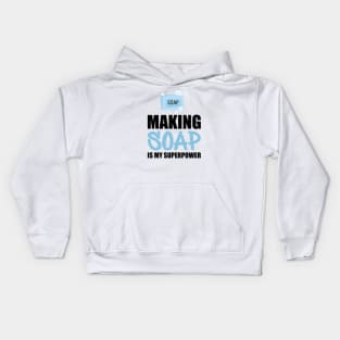 Soap Maker - Making soap is my superpower Kids Hoodie